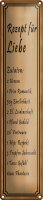 Blechschild Spruch 10x46cm Rezept für Liebe...