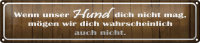 Blechschild Spruch 46x10cm wenn unser Hund dich nicht mag...