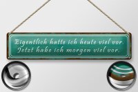 Blechschild Spruch 46x10cm ich hatte heute viel vor Dekoration