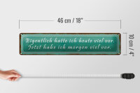 Blechschild Spruch 46x10cm ich hatte heute viel vor Dekoration