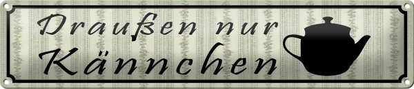 Blechschild Spruch 46x10cm draußen nur Kännchen Restaurant Dekoration