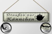 Blechschild Spruch 46x10cm draußen nur Kännchen Restaurant Dekoration