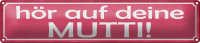 Blechschild Spruch 46x10cm hör auf deine Mutti Geschenk Dekoration