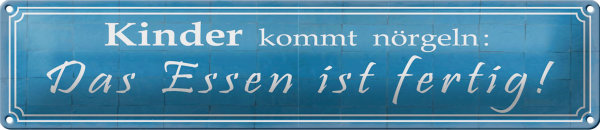 Blechschild Spruch 46x10cm Kinder kommt nörgeln Essen Dekoration