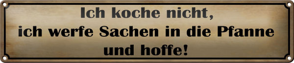 Blechschild Spruch 46x10cm koche nicht werfe Sachen Pfanne Dekoration
