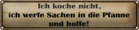 Blechschild Spruch 46x10cm koche nicht werfe Sachen Pfanne Dekoration
