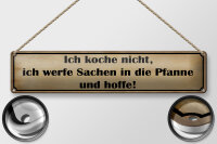 Blechschild Spruch 46x10cm koche nicht werfe Sachen Pfanne Dekoration