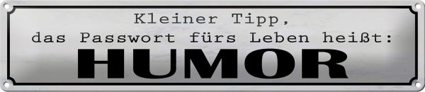 Blechschild Spruch 46x10cm Passwort fürs Leben heißt HUMOR Dekoration