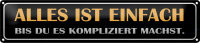 Blechschild Spruch 46x10cm alles einfach bis du...