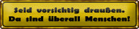 Blechschild Spruch 46x10cm vorsichtig sind überall...