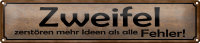 Blechschild Spruch 46x10cm Zweifel zerstören mehr...