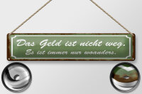 Blechschild Spruch 46x10cm Geld nicht weg ist nur woanders Dekoration