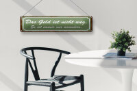 Blechschild Spruch 46x10cm Geld nicht weg ist nur woanders Dekoration