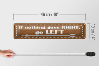 Blechschild Spruch 46x10cm if nothing goes RIGHT go LEFT Dekoration