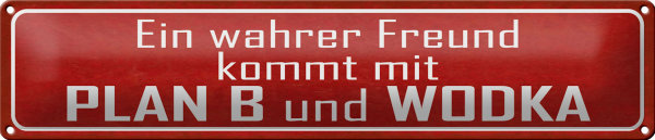 Blechschild Spruch 46x10cm wahrer Freund kommt mit Plan B Dekoration