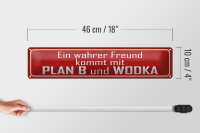 Blechschild Spruch 46x10cm wahrer Freund kommt mit Plan B Dekoration