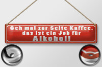 Blechschild Spruch 46x10cm Kaffee zur Seite Job für Dekoration