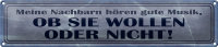 Blechschild Spruch 46x10cm meine Nachbarn hören gute...