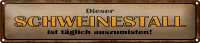 Blechschild Spruch 46x10cm Dieser Schweinestall ist...