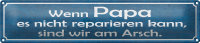 Blechschild Spruch 46x10cm wenn Papa nicht reparieren...