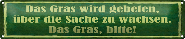 Blechschild Spruch 46x10cm Gras wird gebeten zu wachsen Dekoration