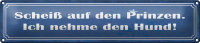 Blechschild Spruch 46x10cm Scheiß auf Prinzen nehme...