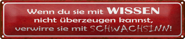Blechschild Spruch 46x10cm verwirre sie mit Schwachsinn Dekoration