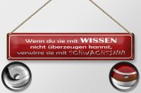 Blechschild Spruch 46x10cm verwirre sie mit Schwachsinn Dekoration