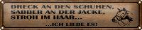 Blechschild Spruch 46x10cm Dreck an Schuhen Stroh im Haar...