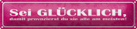 Blechschild Spruch 46x10cm sei glücklich damit...