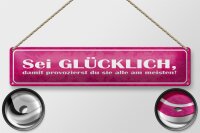 Blechschild Spruch 46x10cm sei glücklich damit provozierst Dekoration