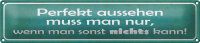 Blechschild Spruch 46x10cm Perfekt aussehen nur wenn man Dekoration