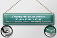 Blechschild Spruch 46x10cm Perfekt aussehen nur wenn man Dekoration