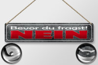 Blechschild Spruch 46x10cm bevor du fragst NEIN Dekoration