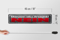 Blechschild Spruch 46x10cm bevor du fragst NEIN Dekoration