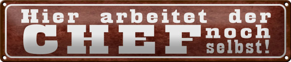 Blechschild Spruch 46x10cm hier arbeitet Chef noch selbst Dekoration