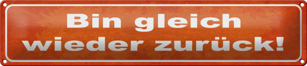 Blechschild Spruch 46x10cm bin gleich wieder zurück Dekoration