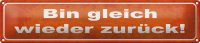 Blechschild Spruch 46x10cm bin gleich wieder zurück Dekoration