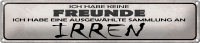 Blechschild Spruch 46x10cm keine Freunde Sammlung an...