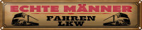 Blechschild Spruch 46x10cm echte Männer fahren LKW...