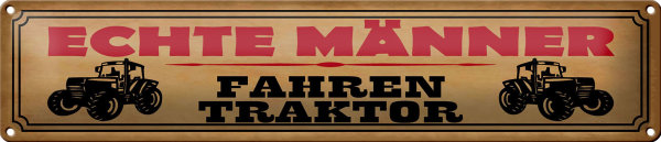 Blechschild Spruch 46x10cm echte Männer fahren Traktor Dekoration