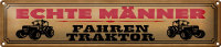 Blechschild Spruch 46x10cm echte Männer fahren...