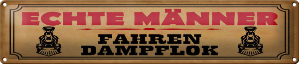 Blechschild Spruch 46x10cm echte Männer fahren Dampflok Dekoration