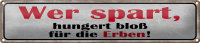 Blechschild Spruch 46x10cm wer spart hungert bloß für Erben Dekoration