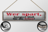 Blechschild Spruch 46x10cm wer spart hungert bloß für Erben Dekoration