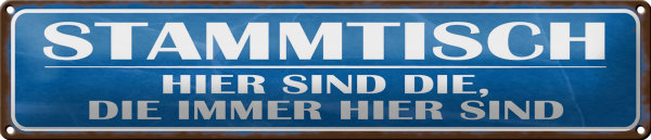 Blechschild Spruch 46x10cm Stammtisch hier sind die immer Dekoration