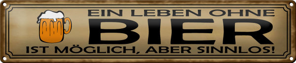 Blechschild Spruch 46x10cm Leben ohne Bier möglich sinnlos Dekoration