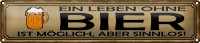 Blechschild Spruch 46x10cm Leben ohne Bier möglich sinnlos Dekoration