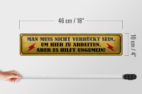 Blechschild Spruch 46x10cm nicht verrückt um hier arbeiten Dekoration