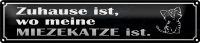Blechschild Spruch 46x10cm Zuhause wo meine Miezekatze...